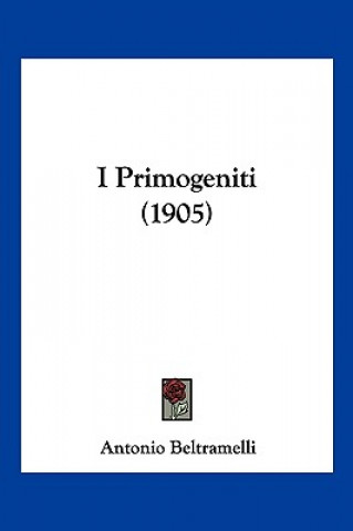 Libro I Primogeniti (1905) Antonio Beltramelli