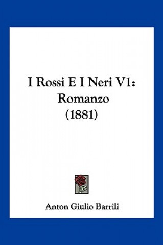 Buch I Rossi E I Neri V1: Romanzo (1881) Anton Giulio Barrili