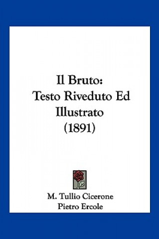 Kniha Il Bruto: Testo Riveduto Ed Illustrato (1891) Marcus Tullius Cicero