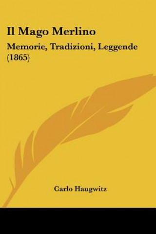 Carte Il Mago Merlino: Memorie, Tradizioni, Leggende (1865) Carlo Haugwitz