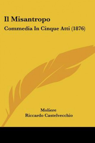 Kniha Il Misantropo: Commedia In Cinque Atti (1876) Jean-Baptiste Moliere
