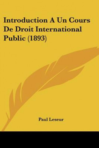 Könyv Introduction A Un Cours De Droit International Public (1893) Paul Leseur