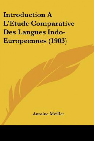 Knjiga Introduction A L'Etude Comparative Des Langues Indo-Europeennes (1903) Antoine Meillet