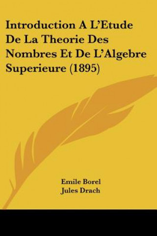 Książka Introduction A L'Etude De La Theorie Des Nombres Et De L'Algebre Superieure (1895) Emile Borel