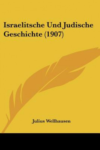 Kniha Israelitsche Und Judische Geschichte (1907) Julius Wellhausen
