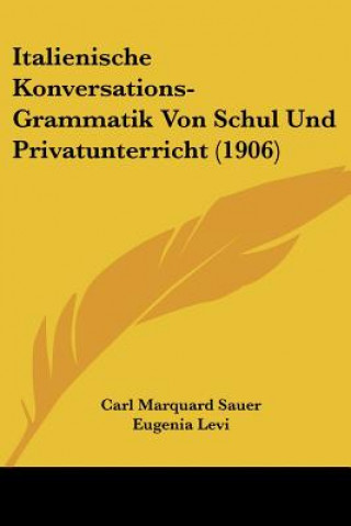 Kniha Italienische Konversations-Grammatik Von Schul Und Privatunterricht (1906) Carl Marquard Sauer