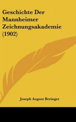 Книга Geschichte Der Mannheimer Zeichnungsakademie (1902) Joseph August Beringer