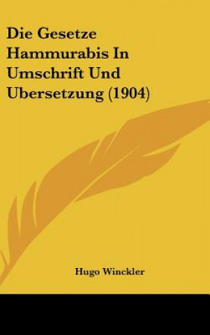 Könyv Die Gesetze Hammurabis in Umschrift Und Ubersetzung (1904) Hugo Winckler