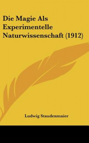 Kniha Die Magie ALS Experimentelle Naturwissenschaft (1912) Ludwig Staudenmaier