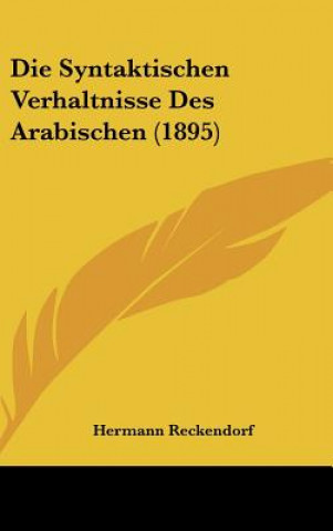 Książka Die Syntaktischen Verhaltnisse Des Arabischen (1895) Hermann Reckendorf