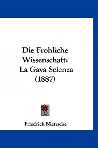 Carte Die Frohliche Wissenschaft: La Gaya Scienza (1887) Friedrich Wilhelm Nietzsche