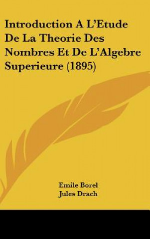 Kniha Introduction A L'Etude de La Theorie Des Nombres Et de L'Algebre Superieure (1895) Emile Borel