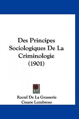 Kniha Des Principes Sociologiques de La Criminologie (1901) Raoul De La Grasserie