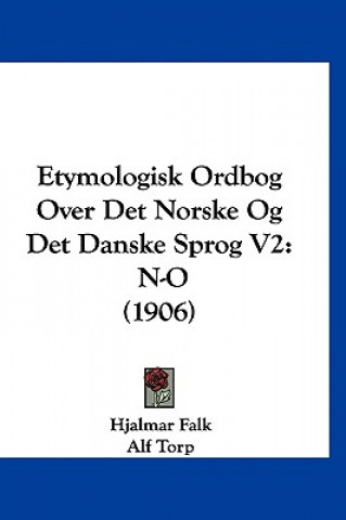 Könyv Etymologisk Ordbog Over Det Norske Og Det Danske Sprog V2: N-O (1906) Hjalmar Falk