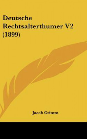 Kniha Deutsche Rechtsalterthumer V2 (1899) Jacob Ludwig Carl Grimm