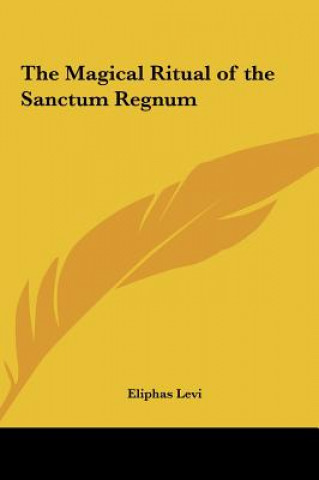 Kniha The Magical Ritual of the Sanctum Regnum Eliphas Levi