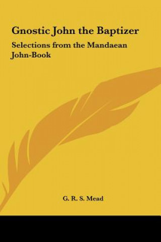 Kniha Gnostic John the Baptizer: Selections from the Mandaean John-Book G. R. S. Mead