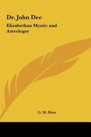 Kniha Dr. John Dee: Elizabethan Mystic and Astrologer G. M. Hort