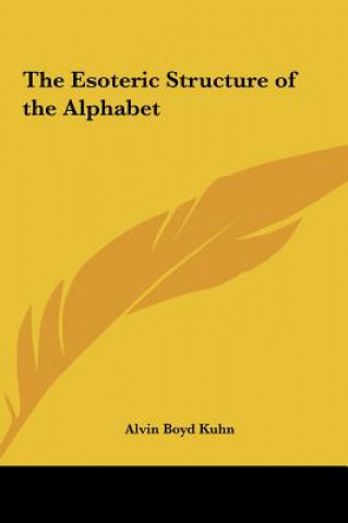 Kniha The Esoteric Structure of the Alphabet Alvin Boyd Kuhn