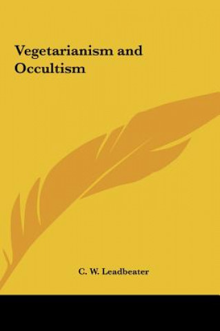 Kniha Vegetarianism and Occultism C. W. Leadbeater