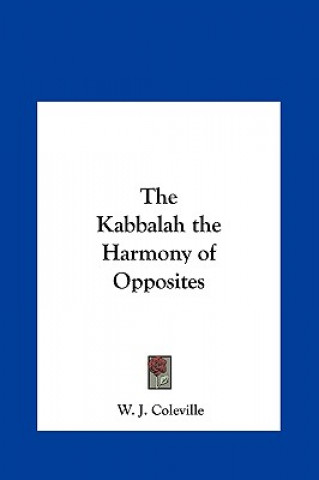 Książka The Kabbalah the Harmony of Opposites W. J. Coleville