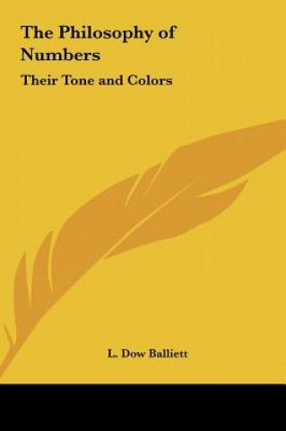 Kniha The Philosophy of Numbers: Their Tone and Colors L. Dow Balliett