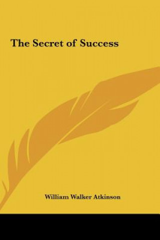 Carte The Secret of Success William Walker Atkinson