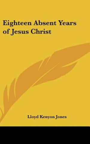 Książka Eighteen Absent Years of Jesus Christ Lloyd Kenyon Jones