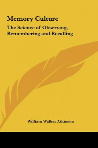 Knjiga Memory Culture: The Science of Observing, Remembering and Recalling William Walker Atkinson