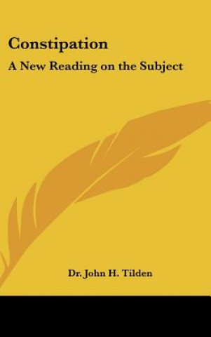 Buch Constipation: A New Reading on the Subject Dr John H. Tilden