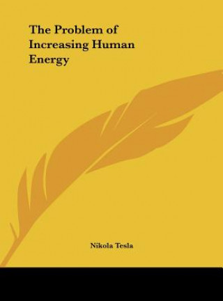 Kniha The Problem of Increasing Human Energy Nikola Tesla