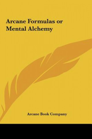 Knjiga Arcane Formulas or Mental Alchemy Book Company Arcane Book Company