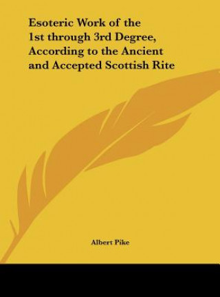 Książka Esoteric Work of the 1st Through 3rd Degree, According to the Ancient and Accepted Scottish Rite Albert Pike