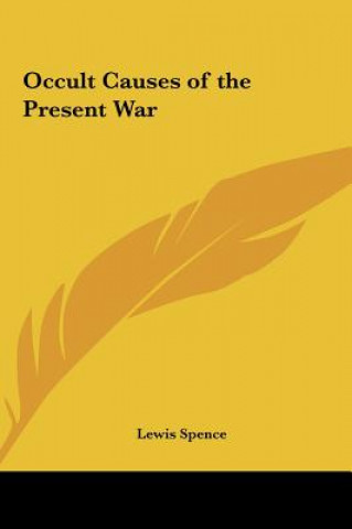 Könyv Occult Causes of the Present War Lewis Spence