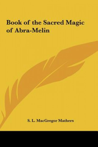 Könyv Book of the Sacred Magic of Abra-Melin S. L. MacGregor Mathers
