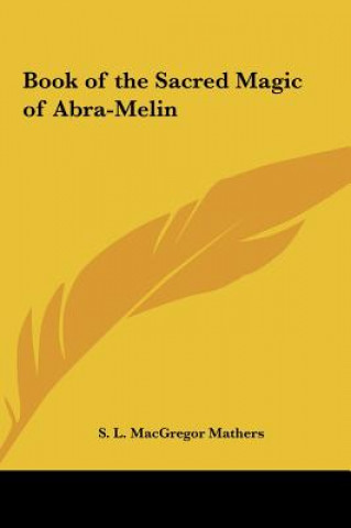 Kniha Book of the Sacred Magic of Abra-Melin S. L. MacGregor Mathers