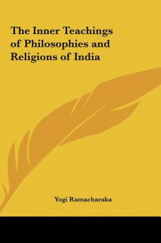 Kniha The Inner Teachings of Philosophies and Religions of India Yogi Ramacharaka