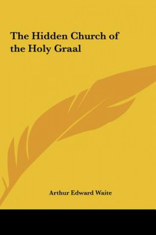 Carte The Hidden Church of the Holy Graal Arthur Edward Waite