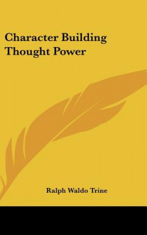 Kniha Character Building Thought Power Ralph Waldo Trine