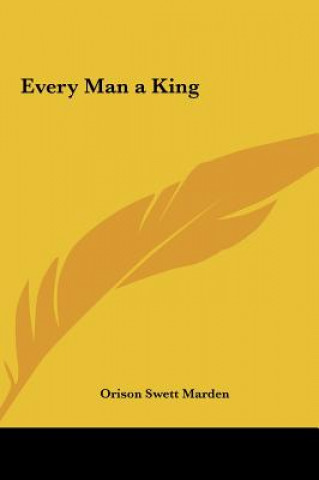 Kniha Every Man a King Orison Swett Marden