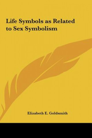 Kniha Life Symbols as Related to Sex Symbolism Elizabeth E. Goldsmith