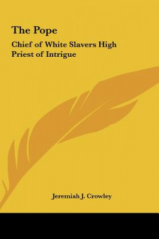 Knjiga The Pope: Chief of White Slavers High Priest of Intrigue Jeremiah J. Crowley