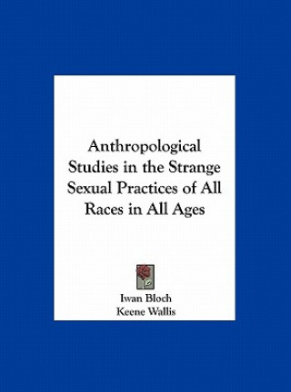 Kniha Anthropological Studies in the Strange Sexual Practices of All Races in All Ages Iwan Bloch