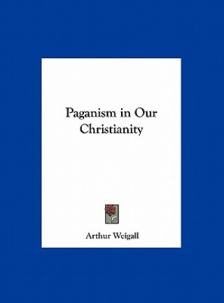 Kniha Paganism in Our Christianity Arthur Weigall