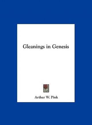 Kniha Gleanings in Genesis Arthur W. Pink