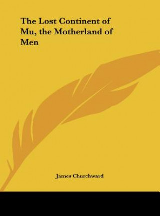 Kniha The Lost Continent of Mu, the Motherland of Men James Churchward