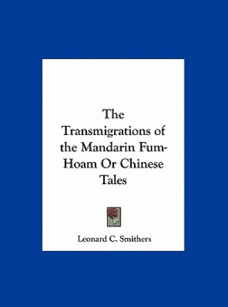 Książka The Transmigrations of the Mandarin Fum-Hoam or Chinese Tales Leonard C. Smithers