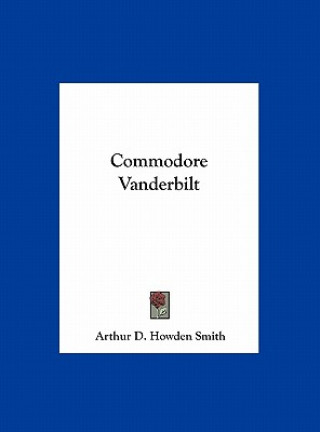 Book Commodore Vanderbilt Arthur D. Howden Smith