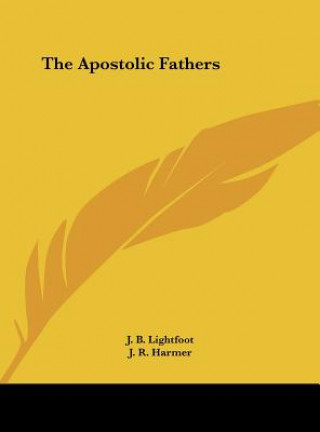 Könyv The Apostolic Fathers J. B. Lightfoot