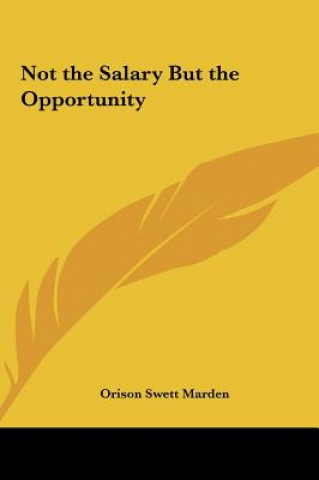 Libro Not the Salary But the Opportunity Orison Swett Marden